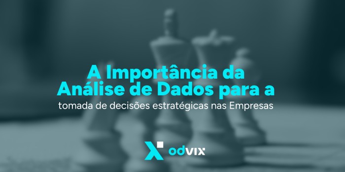 A Importância da Análise de Dados para a Tomada de Decisões Estratégicas nas Empresas